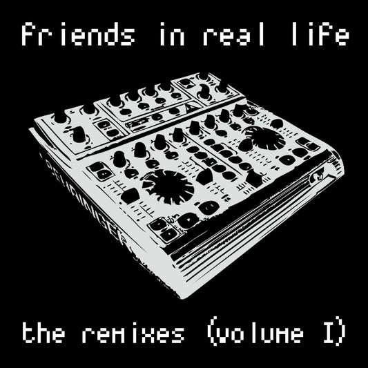 MP3: Friends In Real Life - The Remixes (Volume I)